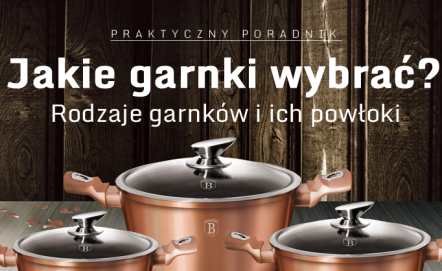 Jakie garnki wybrać? - rodzaje garnków i ich powłoki. Praktyczny poradnik!